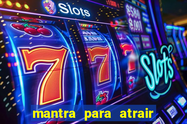 mantra para atrair dinheiro imediatamente